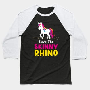 For Unicorn Lovers - Save The Skinny Rhinos Baseball T-Shirt